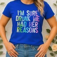 I'm Sure Drunk Me Had Her Reasons, Funny, Drinking, Love Women's T-Shirt thumb 2