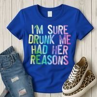 I'm Sure Drunk Me Had Her Reasons, Funny, Drinking, Love Women's T-Shirt thumb 3