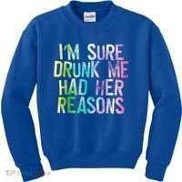 I'm Sure Drunk Me Had Her Reasons, Funny, Drinking, Love Kids Sweatshirt thumb 0