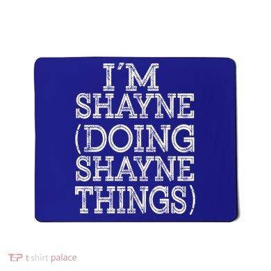 I'm Shayne Doing Shayne Things Family Reunion First Name Cool Gift Mousepad