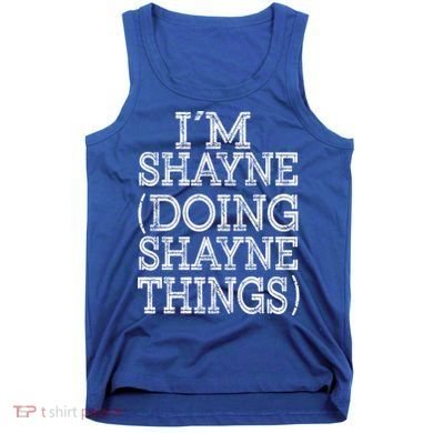 I'm Shayne Doing Shayne Things Family Reunion First Name Cool Gift Tank Top