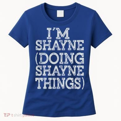 I'm Shayne Doing Shayne Things Family Reunion First Name Cool Gift Women's T-Shirt