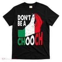 Italian Slang Don't Be A Chooch Funny Italiano Gifts Italy T-Shirt thumb 0