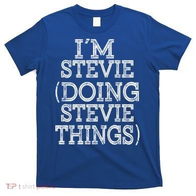 I'm Stevie Doing Stevie Things Family Reunion First Name Gift T-Shirt