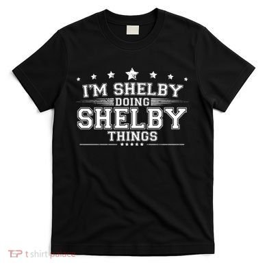 Im Shelby Doing Shelby Things T-Shirt