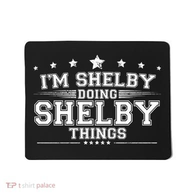 Im Shelby Doing Shelby Things Mousepad
