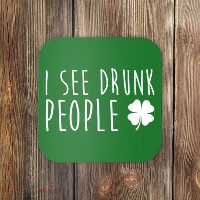 I See Drunk People Funny St Patrick's Day Coaster