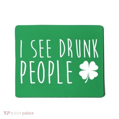 I See Drunk People Funny St Patrick's Day Mousepad