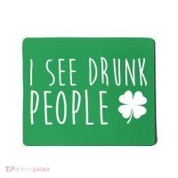 I See Drunk People Funny St Patrick's Day Mousepad thumb 0