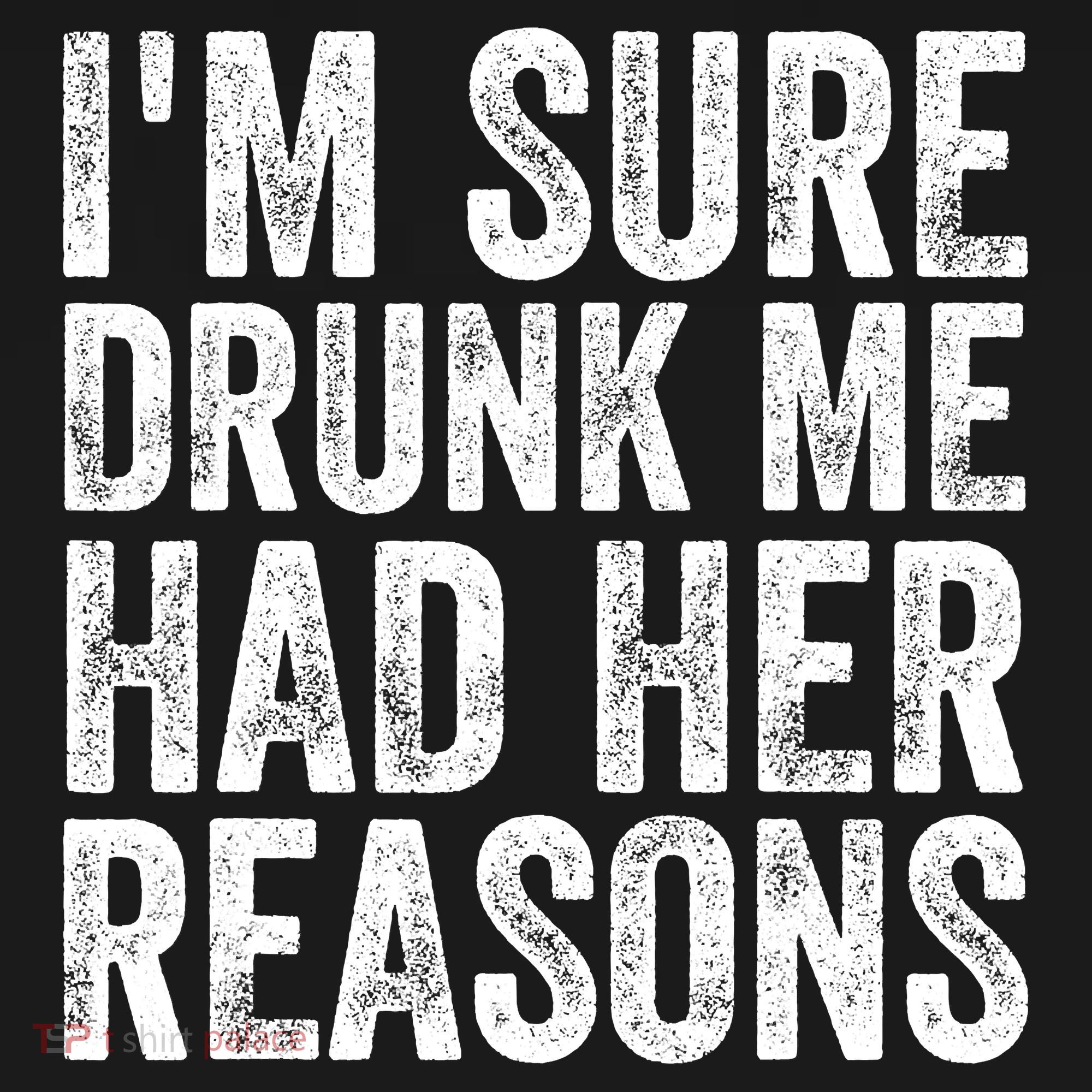 I'm Sure Drunk Me Had Her Reasons Funny Drinking Saying Long Sleeve Shirt