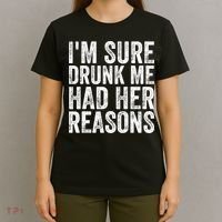 I'm Sure Drunk Me Had Her Reasons Funny Drinking Saying T-Shirt thumb 4