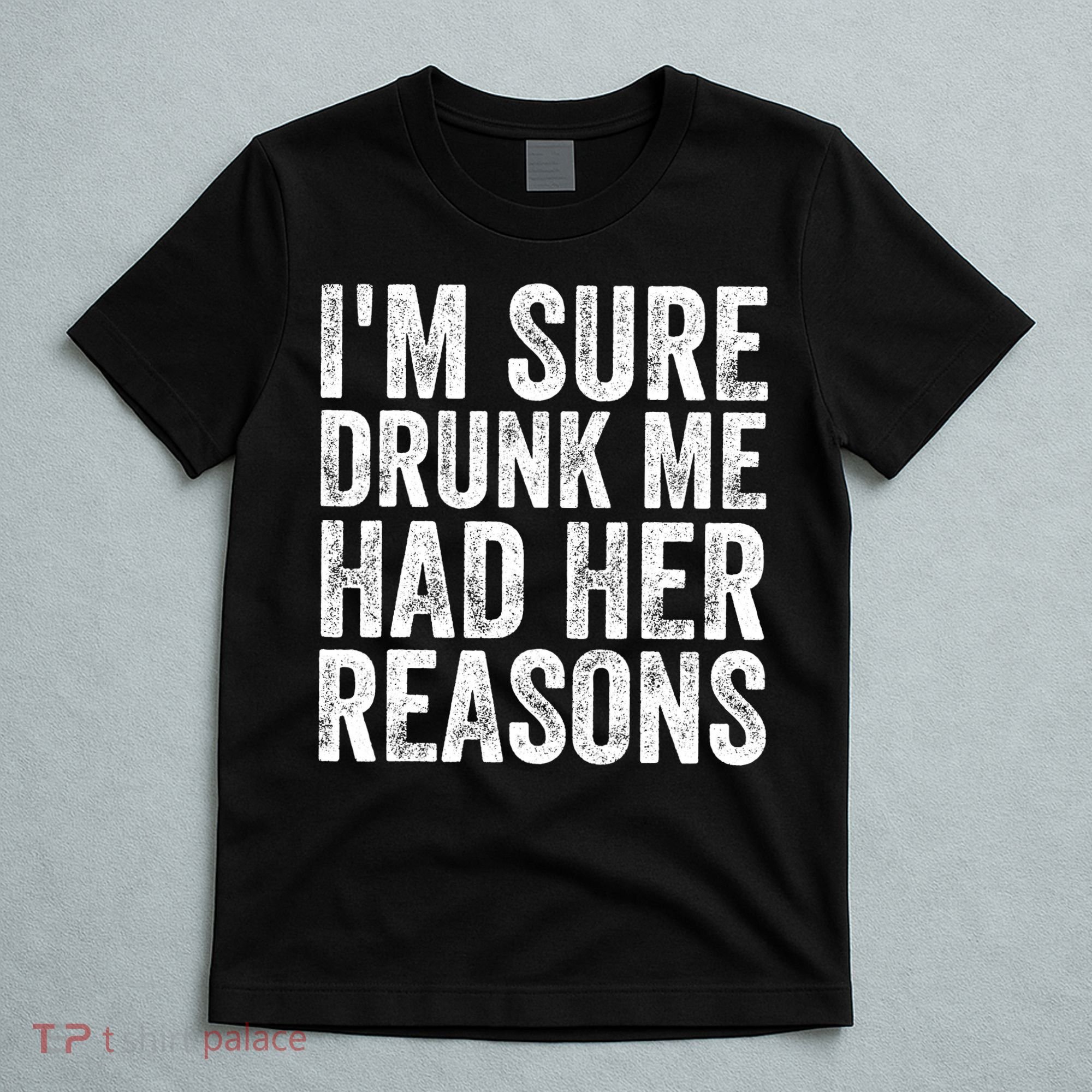 I'm Sure Drunk Me Had Her Reasons Funny Drinking Saying T-Shirt