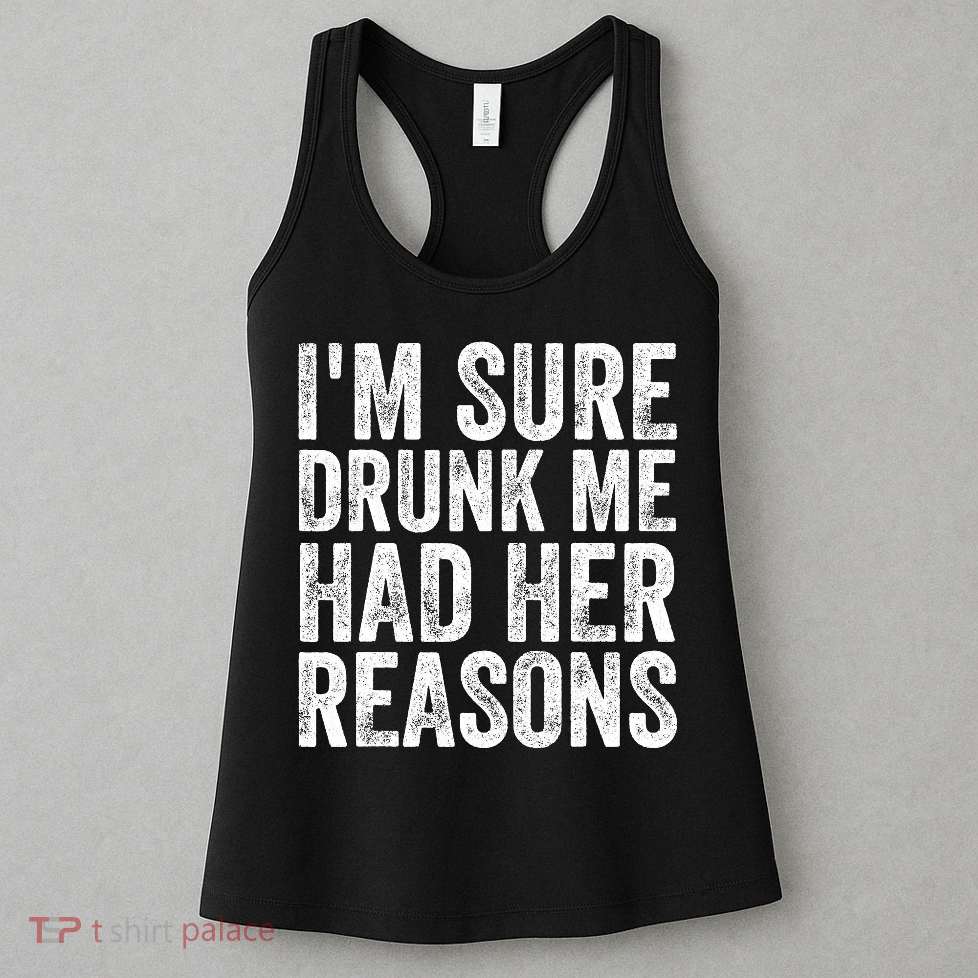 I'm Sure Drunk Me Had Her Reasons Funny Drinking Saying Women's Tank Top