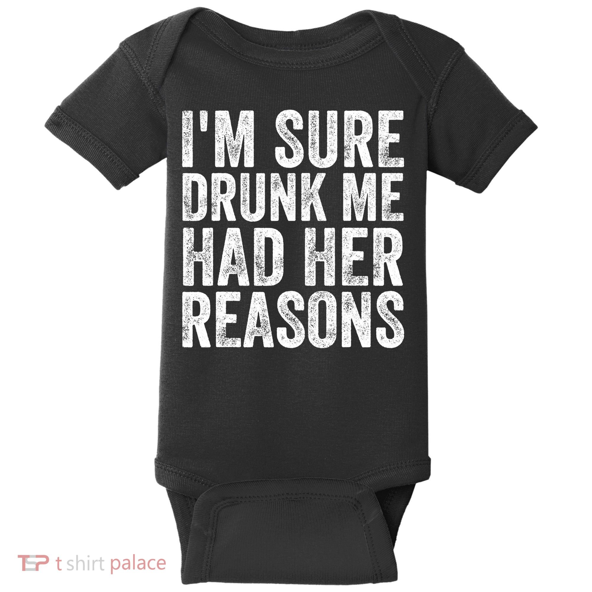 I'm Sure Drunk Me Had Her Reasons Funny Drinking Saying Baby Bodysuit
