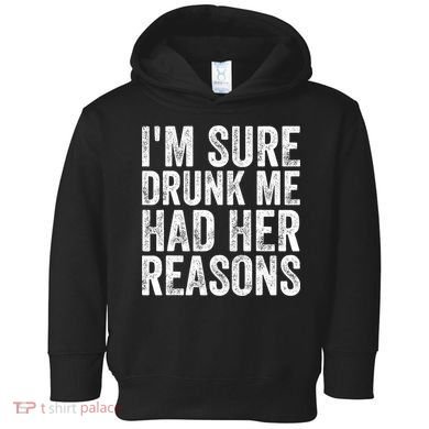 I'm Sure Drunk Me Had Her Reasons Funny Drinking Saying Toddler Hoodie
