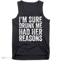 I'm Sure Drunk Me Had Her Reasons Funny Drinking Saying Tank Top thumb 0