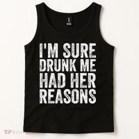 I'm Sure Drunk Me Had Her Reasons Funny Drinking Saying Tank Top thumb 2
