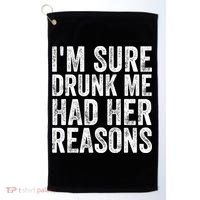 I'm Sure Drunk Me Had Her Reasons Funny Drinking Saying Golf Towel thumb 0