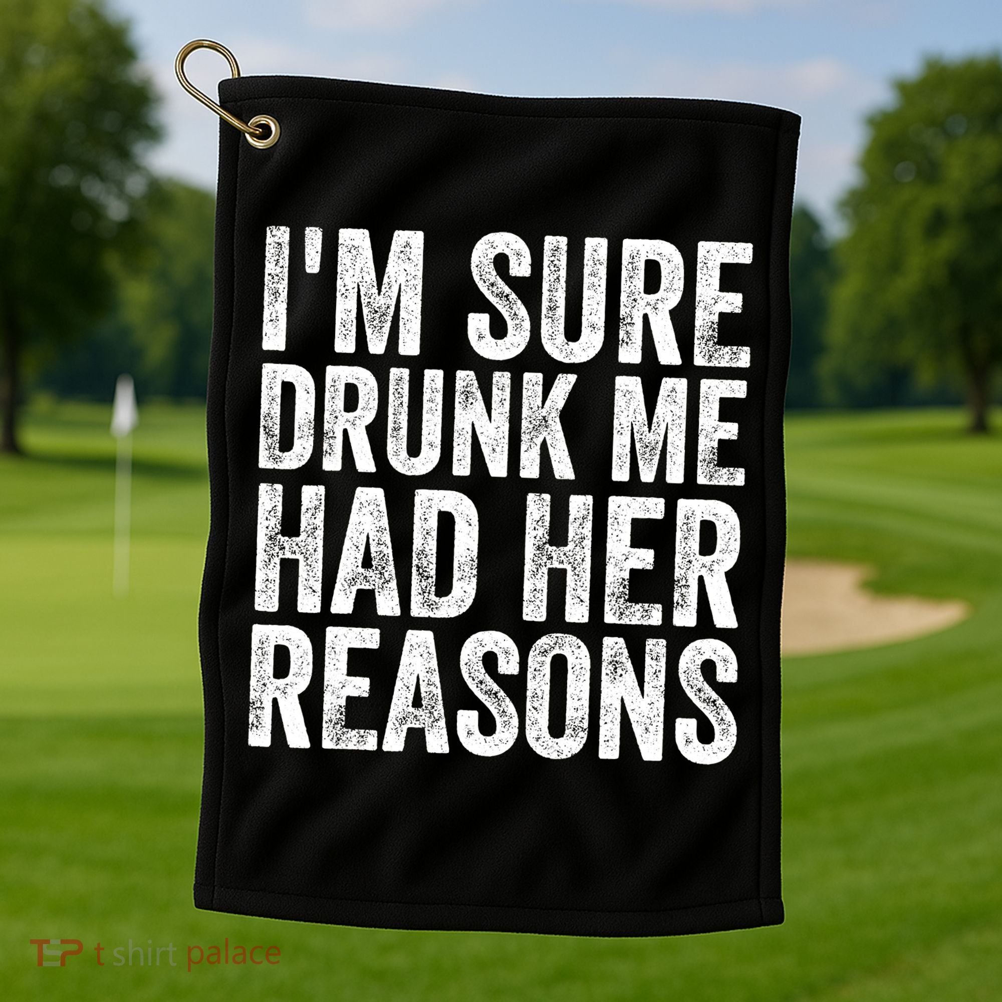 I'm Sure Drunk Me Had Her Reasons Funny Drinking Saying Golf Towel