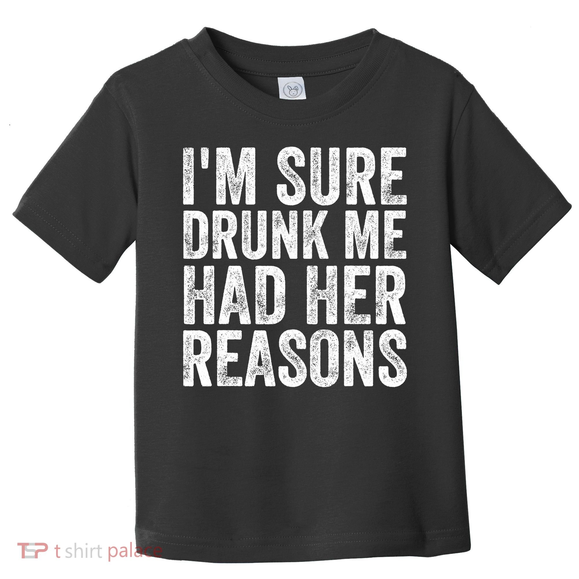 I'm Sure Drunk Me Had Her Reasons Funny Drinking Saying Toddler T-Shirt