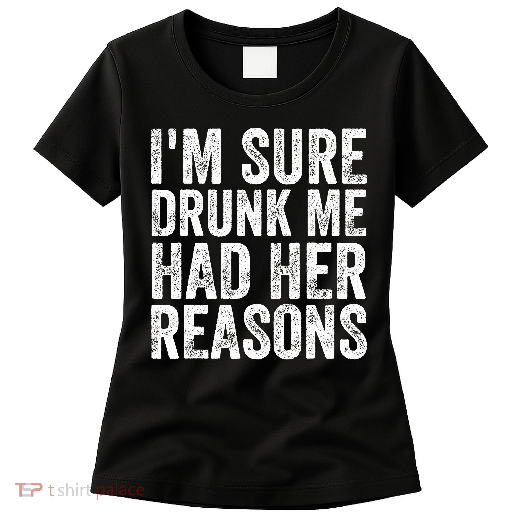 I'm Sure Drunk Me Had Her Reasons Funny Drinking Saying Women's T-Shirt