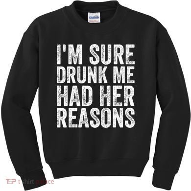 I'm Sure Drunk Me Had Her Reasons Funny Drinking Saying Kids Sweatshirt