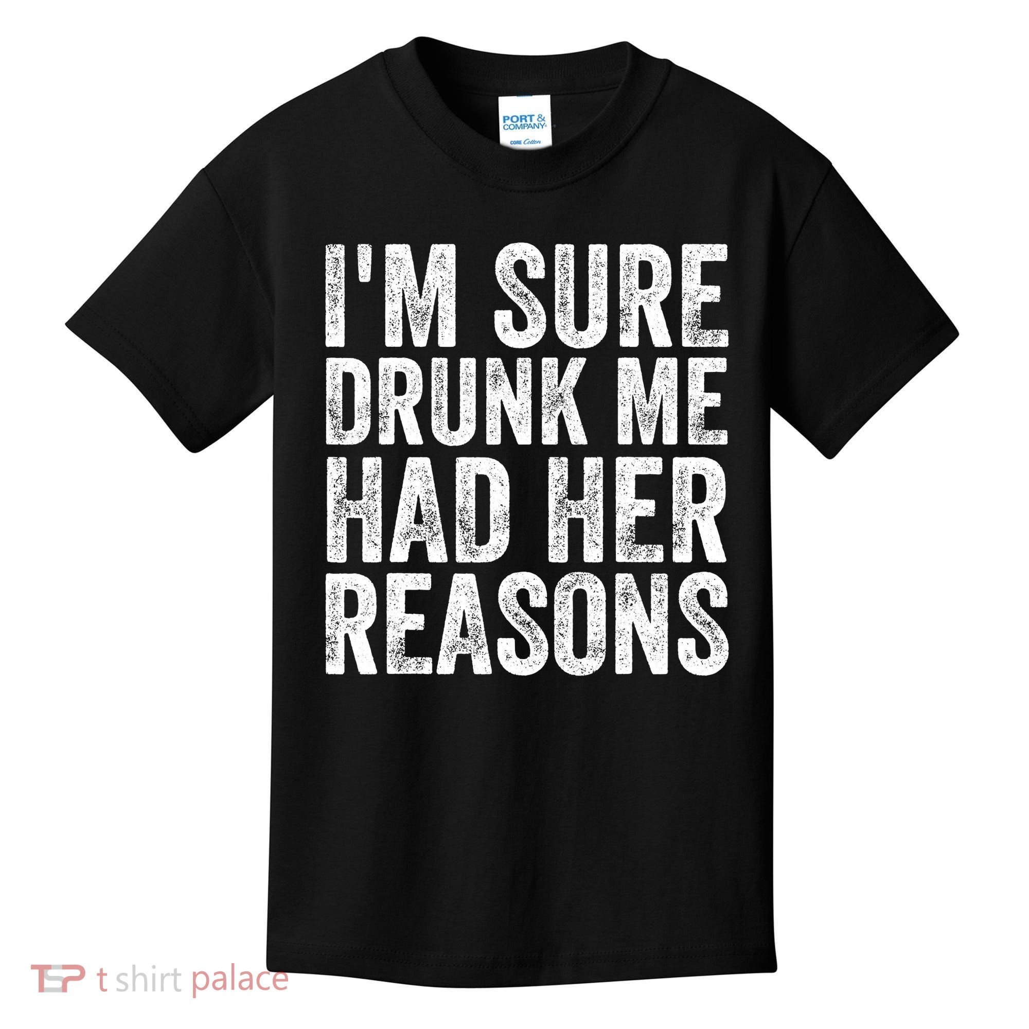 I'm Sure Drunk Me Had Her Reasons Funny Drinking Saying Kids T-Shirt