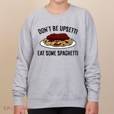 Italian Spaghetti DonT Be Upsetti Eat Some Spaghetti Women's Sweatshirt