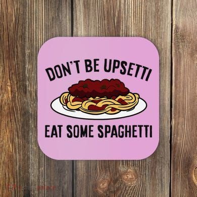 Italian Spaghetti DonT Be Upsetti Eat Some Spaghetti Coaster