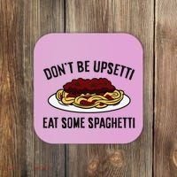 Italian Spaghetti DonT Be Upsetti Eat Some Spaghetti Coaster thumb 0