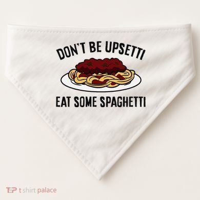 Italian Spaghetti DonT Be Upsetti Eat Some Spaghetti USA-Made Doggie Bandana