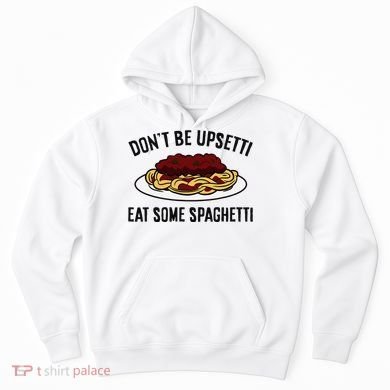 Italian Spaghetti DonT Be Upsetti Eat Some Spaghetti Hoodie
