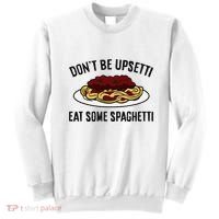 Italian Spaghetti DonT Be Upsetti Eat Some Spaghetti Sweatshirt thumb 0