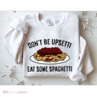 Italian Spaghetti DonT Be Upsetti Eat Some Spaghetti Sweatshirt thumb 2