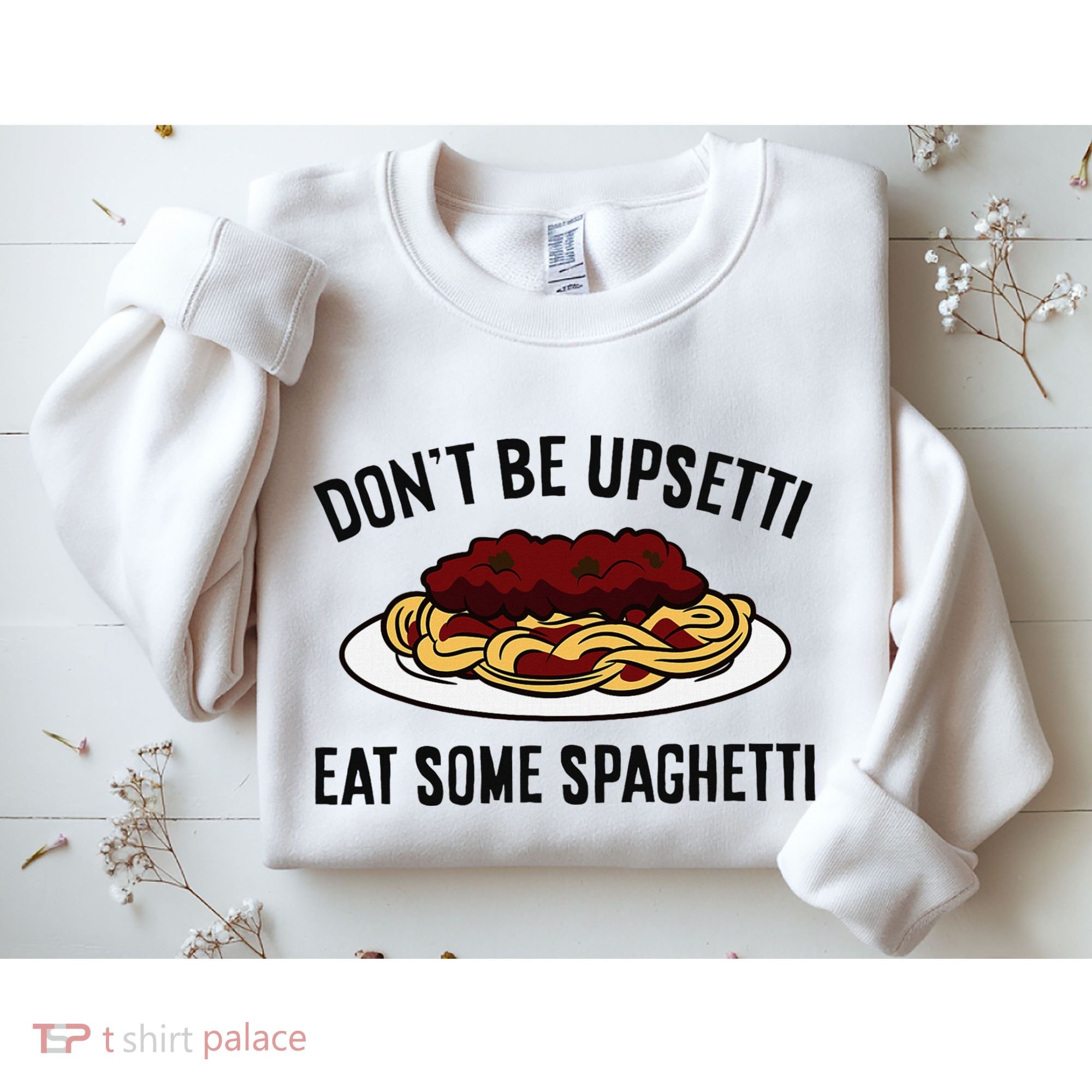 Italian Spaghetti DonT Be Upsetti Eat Some Spaghetti Sweatshirt