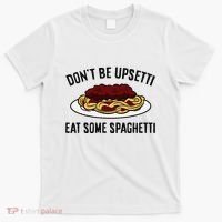 Italian Spaghetti DonT Be Upsetti Eat Some Spaghetti T-Shirt thumb 0