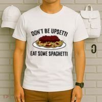 Italian Spaghetti DonT Be Upsetti Eat Some Spaghetti T-Shirt thumb 6