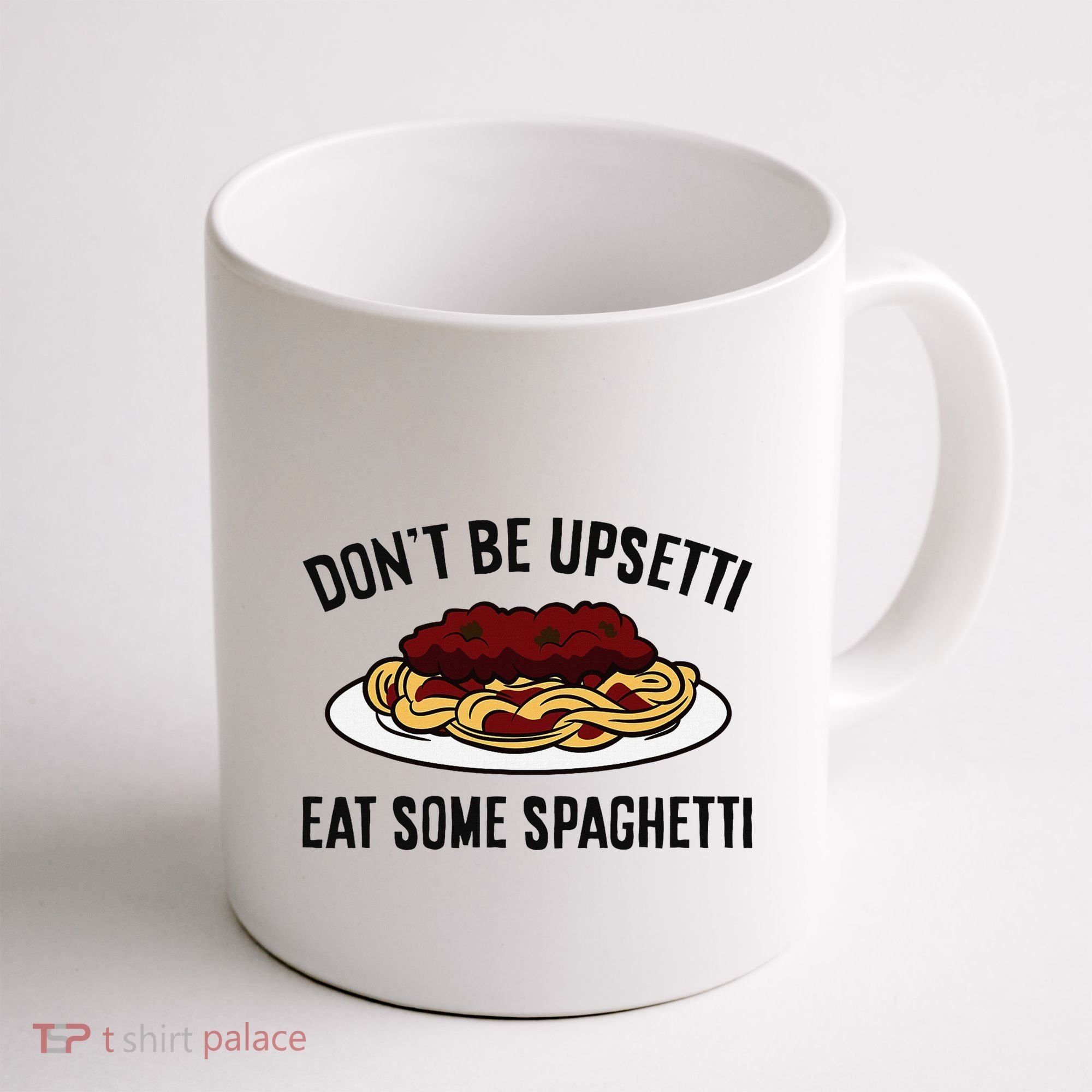 Italian Spaghetti DonT Be Upsetti Eat Some Spaghetti Coffee Mug