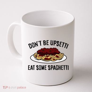 Italian Spaghetti DonT Be Upsetti Eat Some Spaghetti Coffee Mug