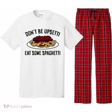 Italian Spaghetti DonT Be Upsetti Eat Some Spaghetti Pajama Set