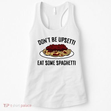 Italian Spaghetti DonT Be Upsetti Eat Some Spaghetti Women's Tank Top