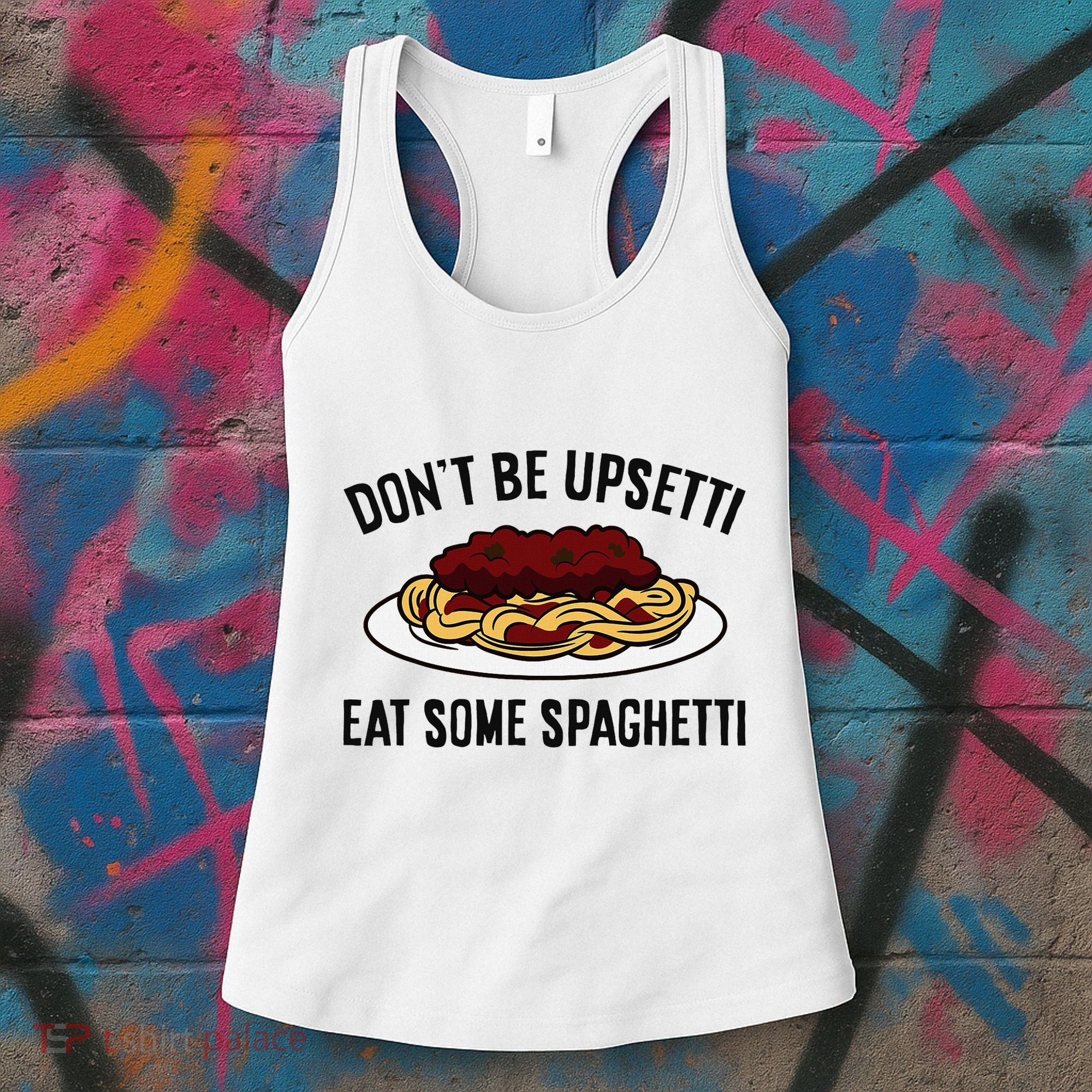 Italian Spaghetti DonT Be Upsetti Eat Some Spaghetti Women's Tank Top