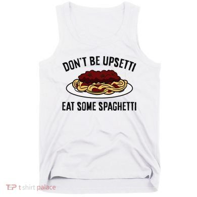 Italian Spaghetti DonT Be Upsetti Eat Some Spaghetti Tank Top