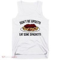 Italian Spaghetti DonT Be Upsetti Eat Some Spaghetti Tank Top thumb 0