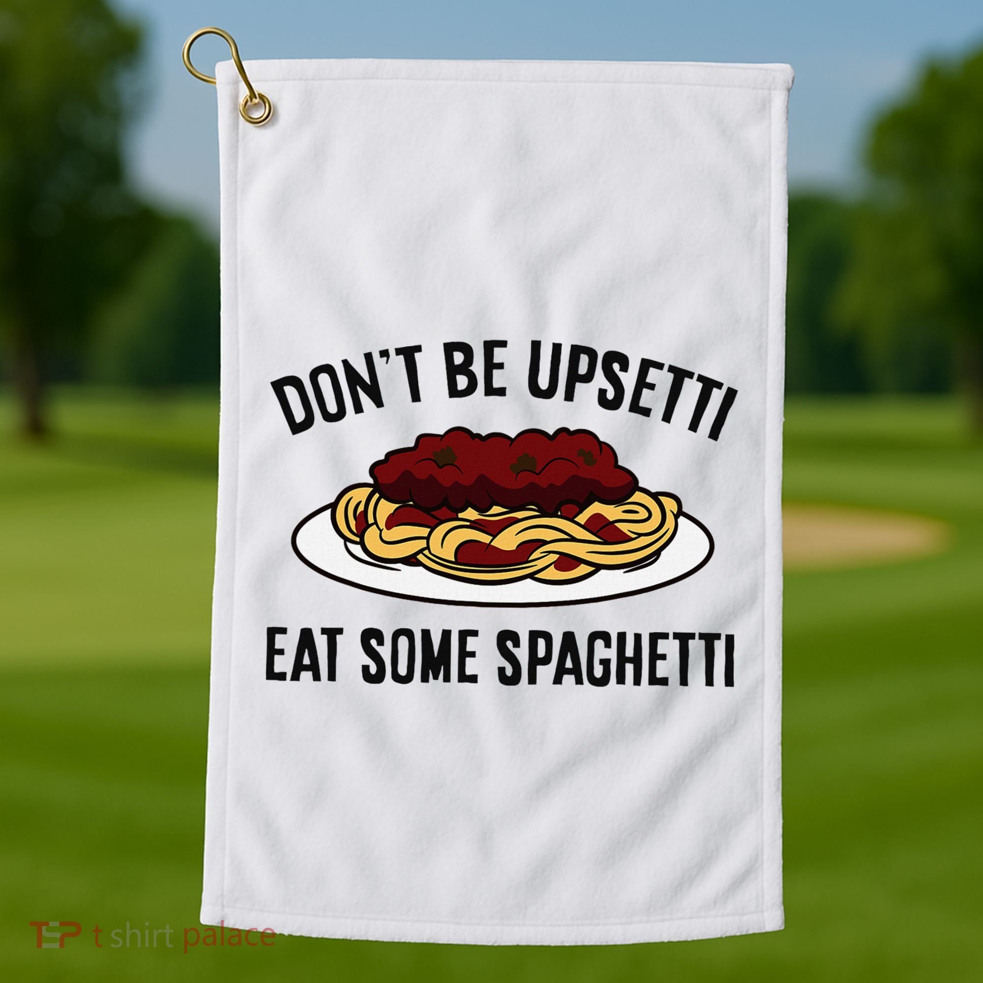 Italian Spaghetti DonT Be Upsetti Eat Some Spaghetti Golf Towel