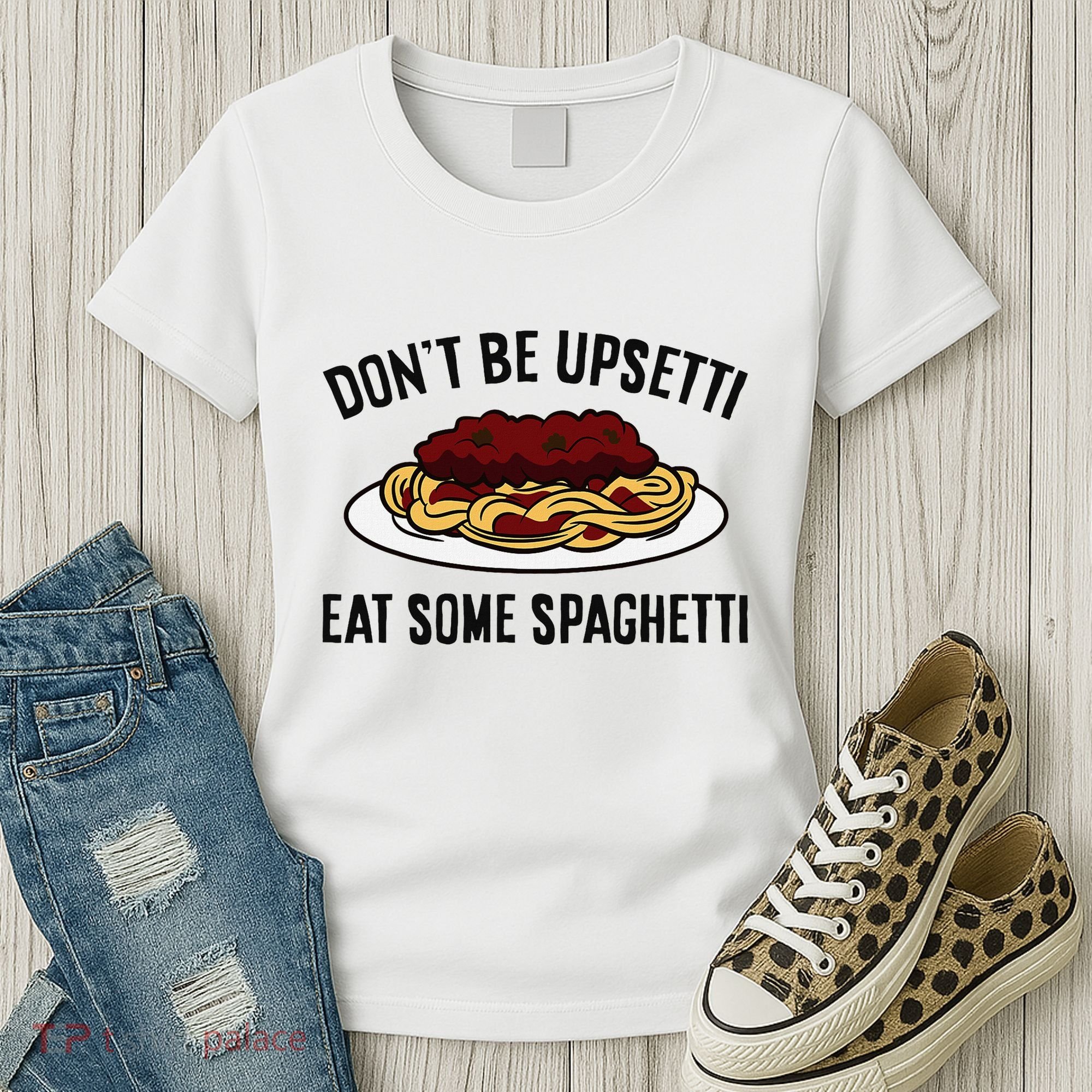 Italian Spaghetti DonT Be Upsetti Eat Some Spaghetti Women's T-Shirt