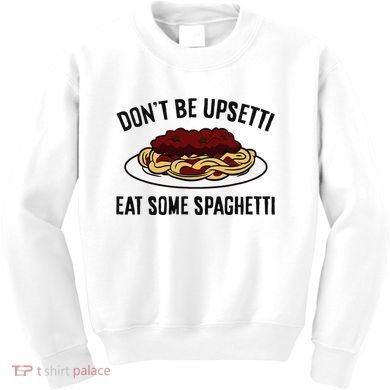 Italian Spaghetti DonT Be Upsetti Eat Some Spaghetti Kids Sweatshirt