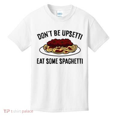 Italian Spaghetti DonT Be Upsetti Eat Some Spaghetti Kids T-Shirt