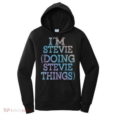 I'm Stevie Doing Stevie Things Family Reunion First Name Gift Women's Hoodie