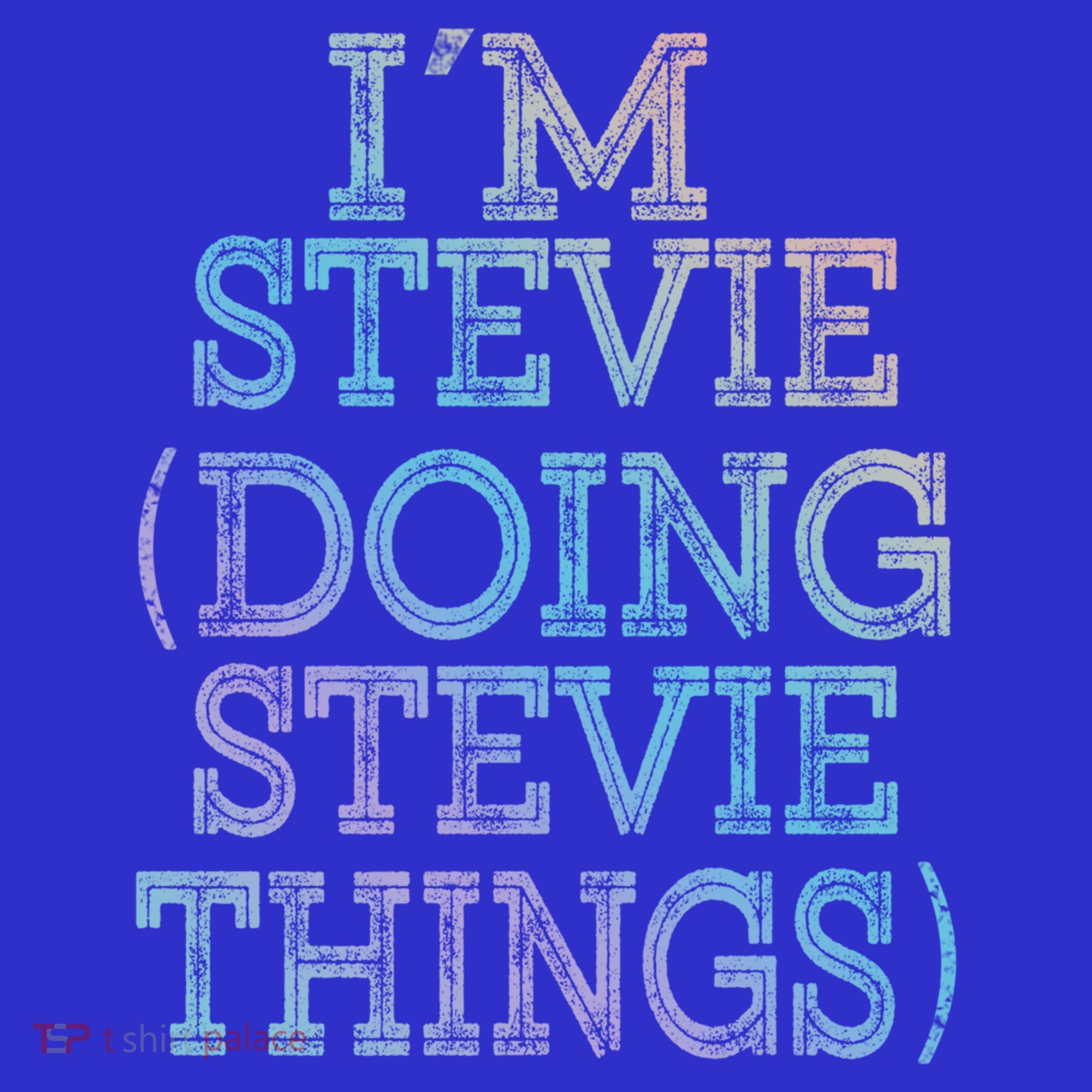I'm Stevie Doing Stevie Things Family Reunion First Name Gift T-Shirt
